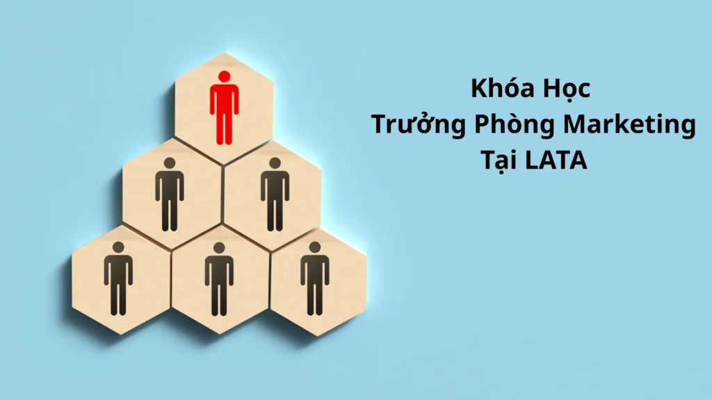 Khóa Học Trưởng Phòng Marketing Tại LATA 