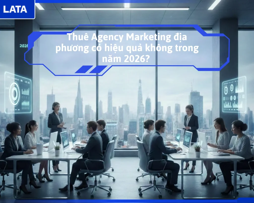 Thuê Agency Marketing địa phương có hiệu quả không năm 2026?
