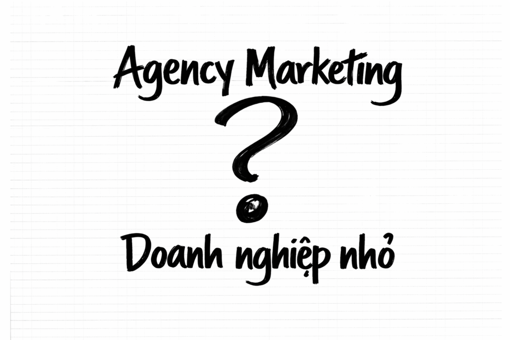 Agency Marketing là gì? Doanh nghiệp nhỏ là gì?
