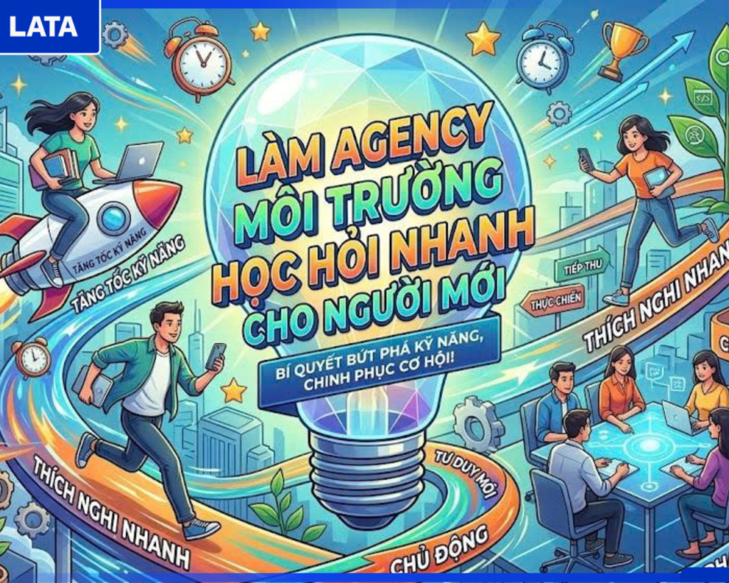 Làm Agency Môi Trường Học Hỏi Nhanh Cho Người Mới