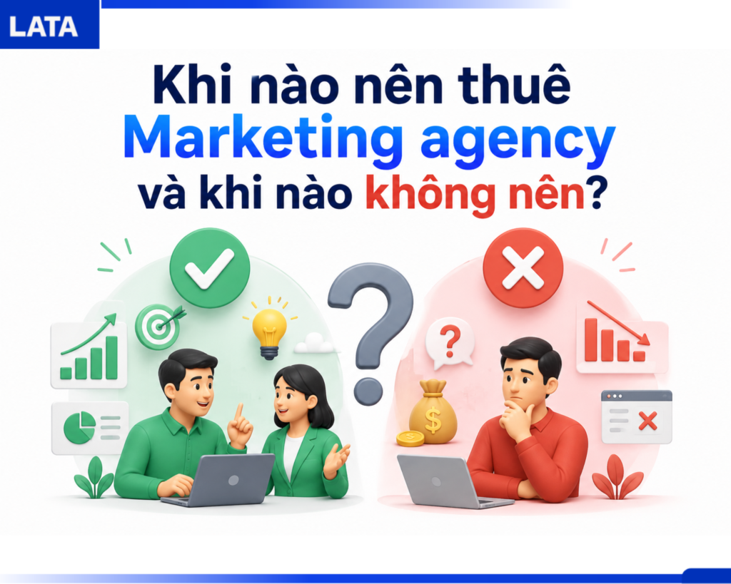 Khi nào nên thuê Marketing agency và khi nào không nên?