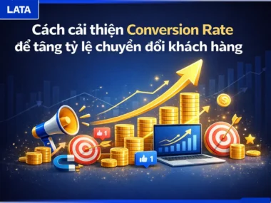 Cách cải thiện Conversion Rate để tăng tỷ lệ chuyển đổi khách hàng